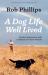 A Dog Life Well Lived : Outdoor Adventures with a Lifetime of Canine Friends