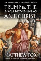 Trump & the MAGA Movement As Antichrist : Recognizing the Archetype of Evil in Our Time