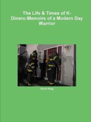 The Life and Times of K-Dinero : Memoirs of a Modern Day Warrior