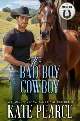 The Bad Boy Cowboy : Morgan Ranch, Book 4