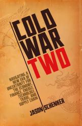 Cold War Two : Navigating a New Era of Uncertainty for the Economy, Finance, Energy, Technology, Trade, and Supply Chain
