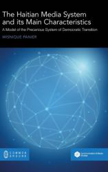 Haitian Media System and Its Main Characteristics : A Model of the Precarious System of Democratic Transition