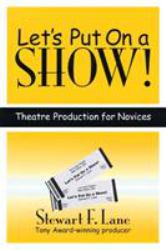 Let's Put on a Show! : Theatre Production for Novices