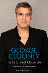 George Clooney : The Last Great Movie Star