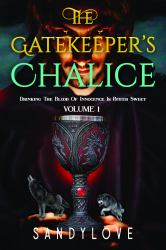 The Gatekeeper's Chalice : Drinking the Blood of the Innocence Is Bitter Sweet