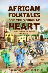 African Folktales for the Young at Heart : Hausa Tales of Wit, Wisdom, and Wonder