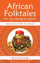 African Folktales for the Young at Heart : Adventures of Mbe the Tortoise