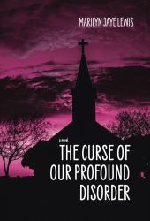 The Curse of Our Profound Disorder : A Novel about Coming of Age Amidst the Taboo