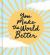 You Make the World Better