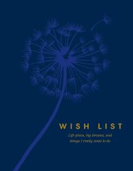 Wish List : Life Plans, Big Dreams, and Things I Really Want to Do