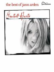 The Best of Jann Arden : Greatest Hurts (Guitar Songbook Edition)