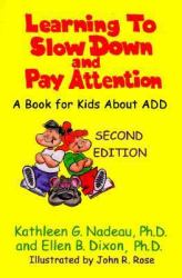 Learning to Slow down and Pay Attention : A Book for Kids about ADD