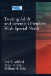 Introduction to Treating Adult and Juvenile Offenders with Special Needs