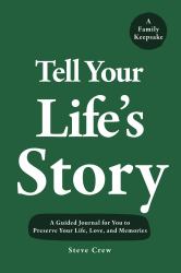Tell Your Life's Story : A Guided Journal to Preserve Your Life, Love, and Memories