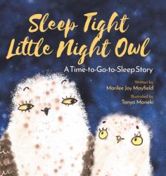 Sleep Tight Little Night Owl : A Time-To-Go-to-Sleep Story