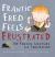 Frantic Fred Feels Frustrated : Kid-Friendly Solutions for Frustration