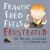 Frantic Fred Feels Frustrated : Kid-Friendly Solutions for Frustration