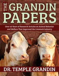 The Grandin Papers : Over 40 Years of Research on Animal Behavior and Welfare that Improved the Livestock Industry