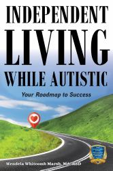 Independent Living While Autistic : Your Roadmap to Success