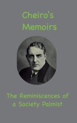 Cheiro's Memoirs : The Reminiscences of a Society Palmist