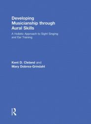 Developing Musicianship Through Aural Skills : A Holistic Approach to Sight Singing and Ear Training