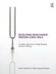 Developing Musicianship Through Aural Skills : A Holistic Approach to Sight Singing and Ear Training