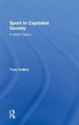 Sport in Capitalist Society : A Short History