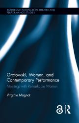 Grotowski, Women, and Contemporary Performance : Meetings with Remarkable Women