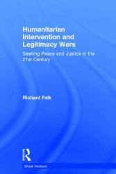Humanitarian Intervention and Legitimacy Wars : Seeking Peace and Justice in the 21st Century