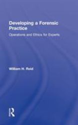 Developing a Forensic Practice : Operations and Ethics for Experts