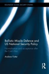 Ballistic Missile Defence and US National Security Policy : Normalisation and Acceptance after the Cold War