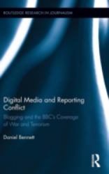 Digital Media and Reporting Conflict : Blogging and the BBC's Coverage of War and Terrorism