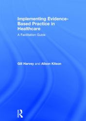 Implementing Evidence-Based Practice in Healthcare : A Facilitation Guide