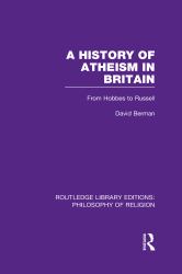 A History of Atheism in Britain : From Hobbes to Russell
