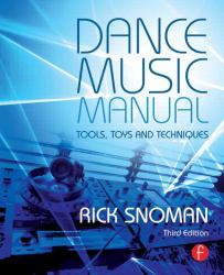 Dance Music Manual : Tools, Toys, and Techniques
