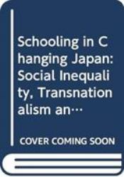 Schooling in Changing Japan : Social Inequality, Transnationalism and Multiculturalisms