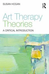 Art Therapy Theories : A Critical Introduction