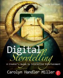 Digital Storytelling : A Creator's Guide to Interactive Entertainment
