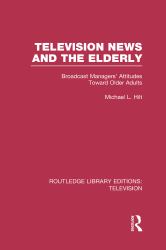 Television News and the Elderly : Broadcast Managers' Attitudes Toward Older Adults
