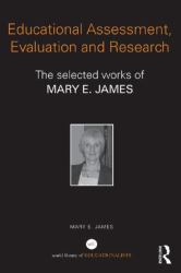 Educational Assessment, Evaluation and Research : The Selected Works of Mary E. James