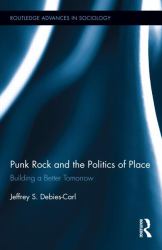 Punk Rock and the Politics of Place : Building a Better Tomorrow