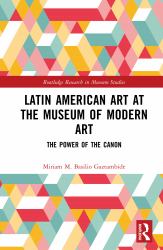 Latin American Museum Collections : The Museum of Modern Art, 1994 to the Present