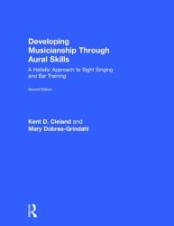 Developing Musicianship Through Aural Skills : A Holistic Approach to Sight Singing and Ear Training