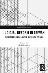 Judicial Reform in Taiwan : Institutionalising Democracy and the Diffusion of Law