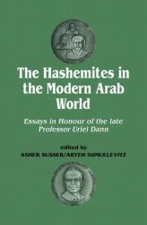 The Hashemites in the Modern Arab World : Essays in Honour of the Late Professor Uriel Dann