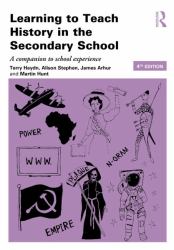 Learning to Teach History in the Secondary School : A Companion to School Experience