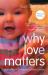 Why Love Matters : How Affection Shapes a Baby's Brain