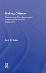 Making Citizens : Transforming Civic Learning for Diverse Social Studies Classrooms