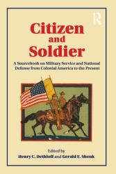 Citizen and Soldier : A Sourcebook on Military Service and National Defense from Colonial America to the Present