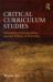 Critical Curriculum Studies : Education, Consciousness, and the Politics of Knowing